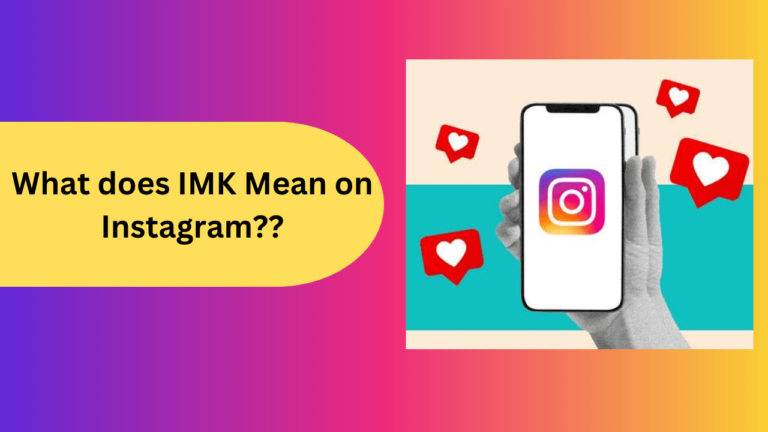 What Does IMK Mean on Instagram?