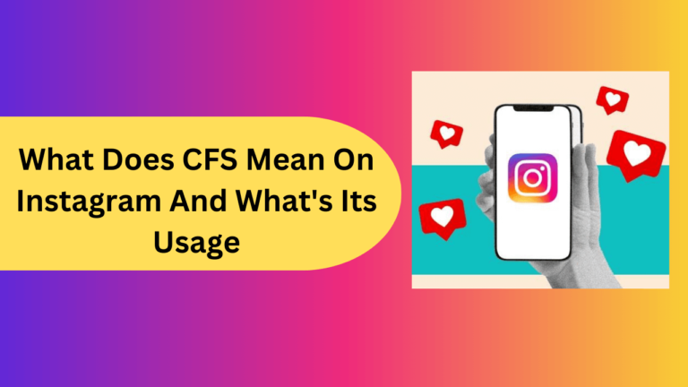 What Does CFS Mean On Instagram And What’s Its  Usage