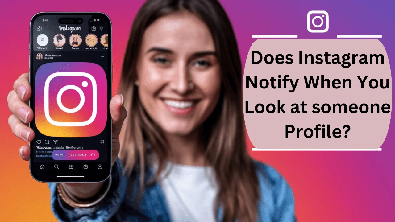 Does Instagram Notify When You Look at someone Profile